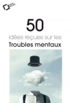 50 ides reues sur les Troubles mentaux