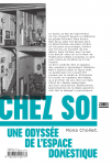 Chez soi ; une odysse de l'espace domestique