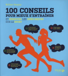 100 conseils pour mieux s'entraner et prouver les ides reues sur le sport