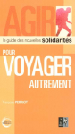 Pour voyager autrement : le guide des nouvelles solidarits