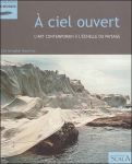 A ciel ouvert : l'art contemporain  l'chelle du paysage